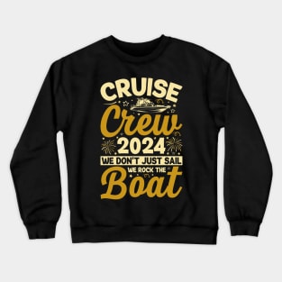Cruise Crew 2024 We Don't Just Sail We Rock The Boat Crewneck Sweatshirt